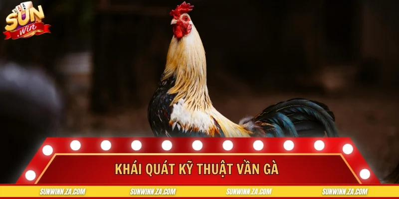 Khái quát kỹ thuật vần gà