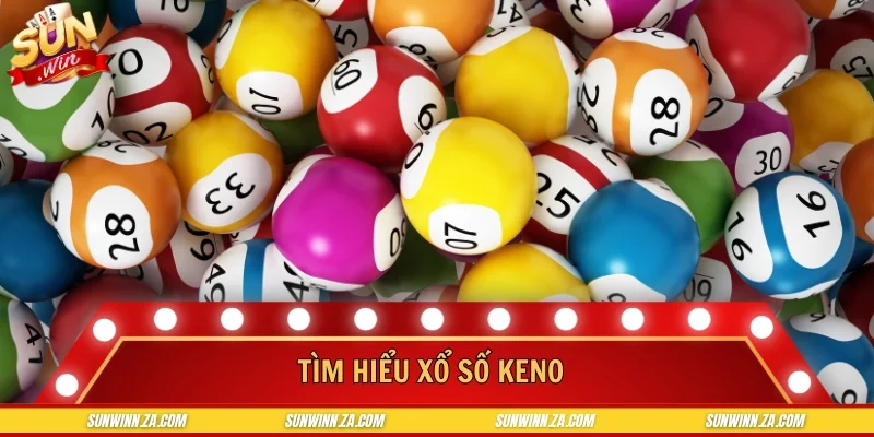 Tìm hiểu xổ số keno