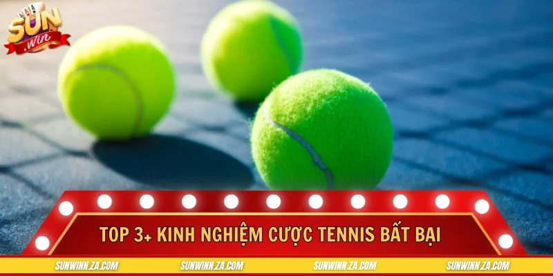 Top 3+ kinh nghiệm cược tennis bất bại 