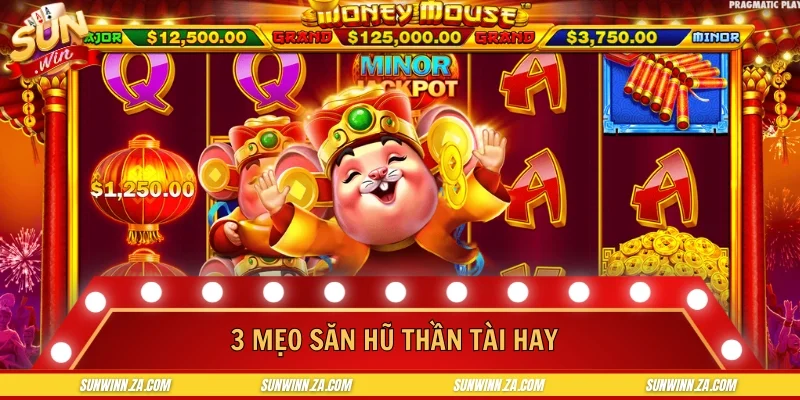 Mẹo săn hũ Thần Tài có tỷ lệ hiệu quả vô cùng cao